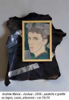 Andrew Mania - Joshua - 2008 - pastello e grafite su legno, cuoio, alluminio - cm 70x70