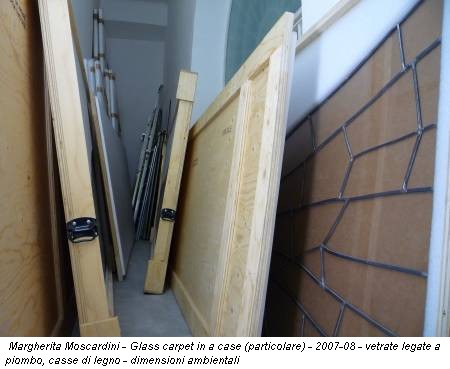 Margherita Moscardini - Glass carpet in a case (particolare) - 2007-08 - vetrate legate a piombo, casse di legno - dimensioni ambientali