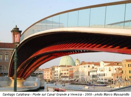 Santiago Calatrava - Ponte sul Canal Grande a Venezia - 2008 - photo Marco Massarotto