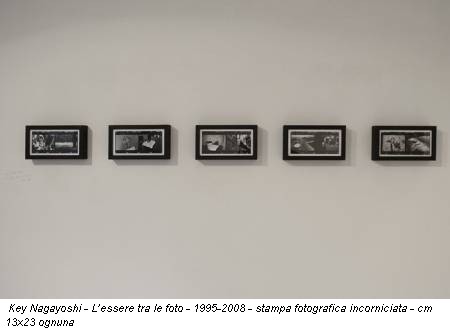 Key Nagayoshi - L’essere tra le foto - 1995-2008 - stampa fotografica incorniciata - cm 13x23 ognuna