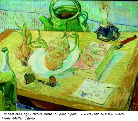 Vincent van Gogh - Natura morta con pipa, cipolle... - 1889 - olio su tela - Museo Kröller-Müller, Otterlo