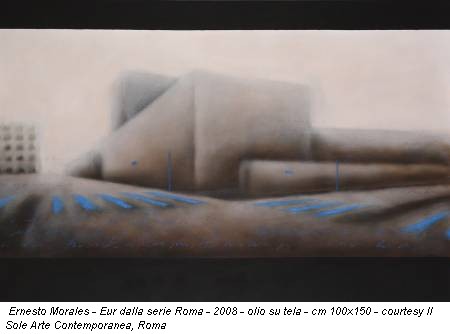 Ernesto Morales - Eur dalla serie Roma - 2008 - olio su tela - cm 100x150 - courtesy Il Sole Arte Contemporanea, Roma