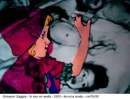 Giovanni Gaggia - Io non mi sento - 2003 - tecnica mista - cm70x50