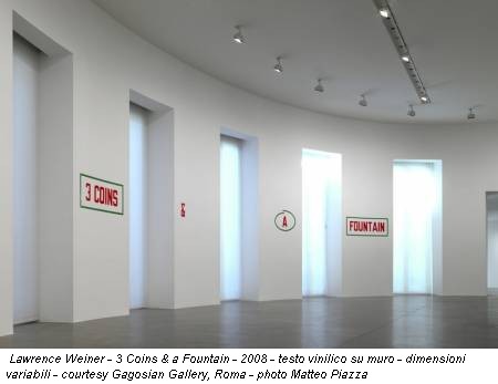 Lawrence Weiner - 3 Coins & a Fountain - 2008 - testo vinilico su muro - dimensioni variabili - courtesy Gagosian Gallery, Roma - photo Matteo Piazza