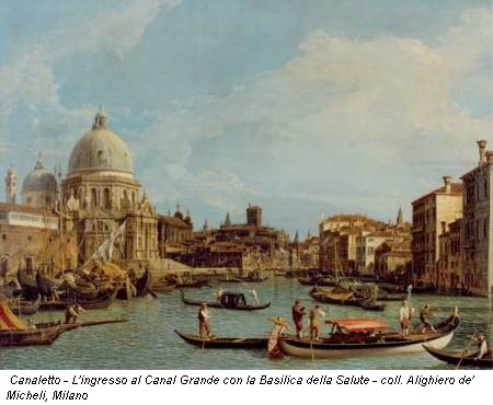 Canaletto - L'ingresso al Canal Grande con la Basilica della Salute - coll. Alighiero de' Micheli, Milano
