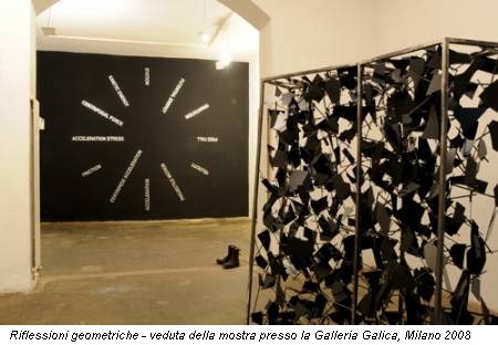 Riflessioni geometriche - veduta della mostra presso la Galleria Galica, Milano 2008