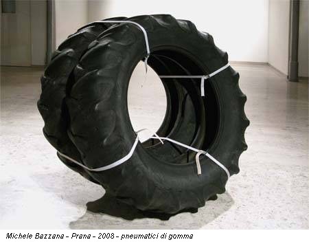 Michele Bazzana - Prana - 2008 - pneumatici di gomma