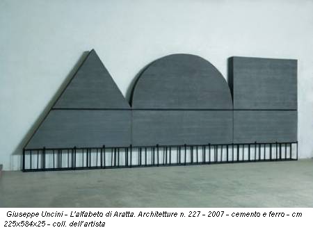 Giuseppe Uncini - L'alfabeto di Aratta. Architetture n. 227 - 2007 - cemento e ferro - cm 225x584x25 - coll. dell’artista