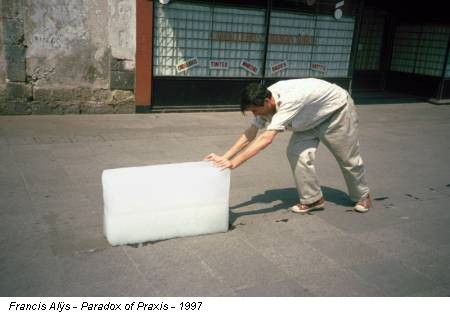 Francis Alÿs - Paradox of Praxis - 1997