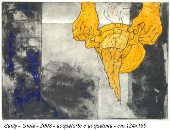 Santy - Gioia - 2008 - acquaforte e acquatinta - cm 124x165