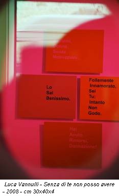 Luca Vannulli - Senza di te non posso avere - 2008 - cm 30x40x4