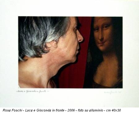 Rosa Foschi - Luca e Gioconda in fronte - 2006 - foto su alluminio - cm 40x30