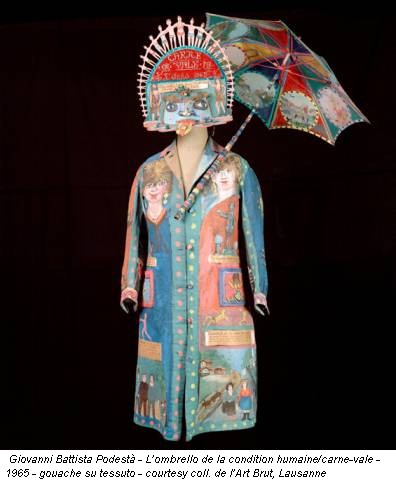 Giovanni Battista Podestà - L’ombrello de la condition humaine/carne-vale - 1965 - gouache su tessuto - courtesy coll. de l’Art Brut, Lausanne