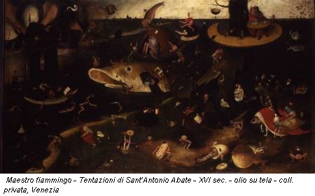 Maestro fiammingo - Tentazioni di Sant’Antonio Abate - XVI sec. - olio su tela - coll. privata, Venezia