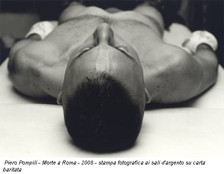 Piero Pompili - Morte a Roma - 2008 - stampa fotografica ai sali d'argento su carta baritata