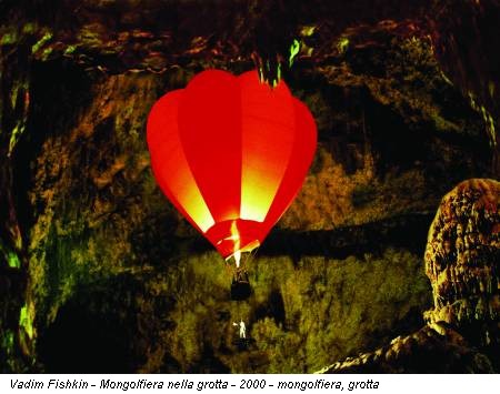 Vadim Fishkin - Mongolfiera nella grotta - 2000 - mongolfiera, grotta