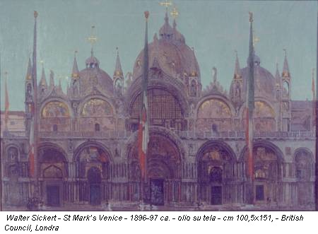 Walter Sickert - St Mark’s Venice - 1896-97 ca. - olio su tela - cm 100,5x151, - British Council, Londra