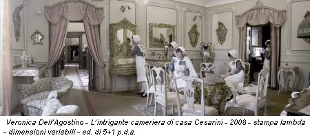 Veronica Dell’Agostino - L’intrigante cameriera di casa Cesarini - 2008 - stampa lambda - dimensioni variabili - ed. di 5+1 p.d.a.