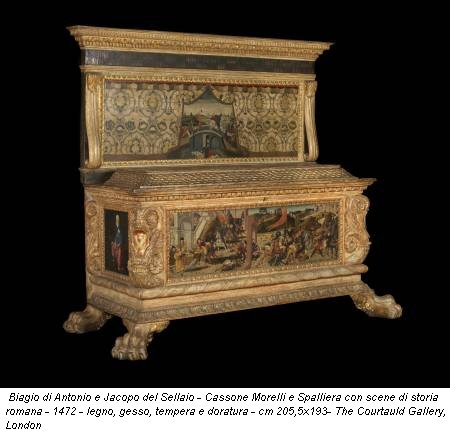 Biagio di Antonio e Jacopo del Sellaio - Cassone Morelli e Spalliera con scene di storia romana - 1472 - legno, gesso, tempera e doratura - cm 205,5x193- The Courtauld Gallery, London