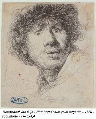Rembrandt van Rijn - Rembrandt aux yeux hagards - 1630 - acquaforte - cm 5x4,4