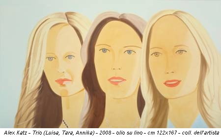 Alex Katz - Trio (Luisa, Tara, Annika) - 2008 - olio su lino - cm 122x167 - coll. dell’artista