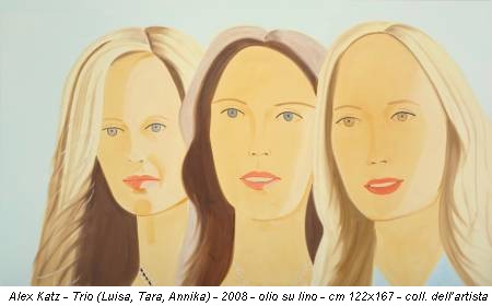 Alex Katz - Trio (Luisa, Tara, Annika) - 2008 - olio su lino - cm 122x167 - coll. dell’artista