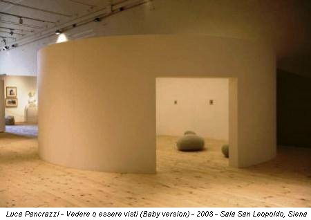 Luca Pancrazzi - Vedere o essere visti (Baby version) - 2008 - Sala San Leopoldo, Siena