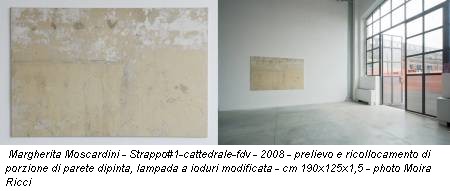 Margherita Moscardini - Strappo#1-cattedrale-fdv - 2008 - prelievo e ricollocamento di porzione di parete dipinta, lampada a ioduri modificata - cm 190x125x1,5 - photo Moira Ricci