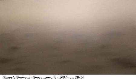 Manuela Sedmach - Senza memoria - 2004 - cm 28x50