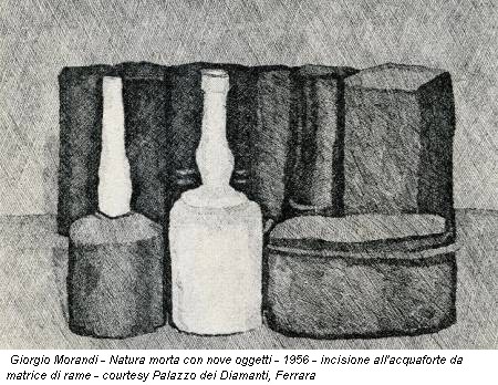 Giorgio Morandi - Natura morta con nove oggetti - 1956 - incisione all'acquaforte da matrice di rame - courtesy Palazzo dei Diamanti, Ferrara