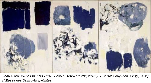 Joan Mitchell - Les bleuets - 1973 - olio su tela - cm 280,7x579,8 - Centre Pompidou, Parigi, in dep. al Musée des Beaux-Arts, Nantes