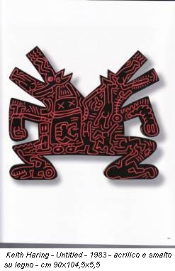 Keith Haring - Untitled - 1983 - acrilico e smalto su legno - cm 90x104,5x5,5