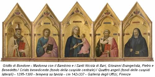 Giotto di Bondone - Madonna con il Bambino e i Santi Nicola di Bari, Giovanni Evangelista, Pietro e Benedetto / Cristo benedicente (tondo della cuspide centrale) / Quattro angeli (tondi delle cuspidi laterali) - 1295-1300 - tempera su tavola - cm 142x337 - Galleria degli Uffizi, Firenze