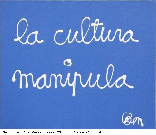 Ben Vautier - La cultura manipola - 2005 - acrilico su tela - cm 61x50