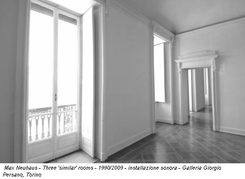 Max Neuhaus - Three 'similar' rooms - 1990/2009 - installazione sonora - Galleria Giorgio Persano, Torino