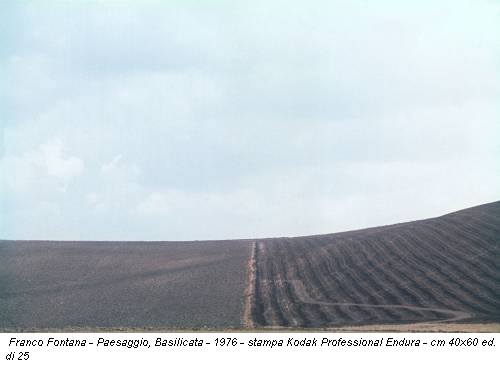 Franco Fontana - Paesaggio, Basilicata - 1976 - stampa Kodak Professional Endura - cm 40x60 ed. di 25