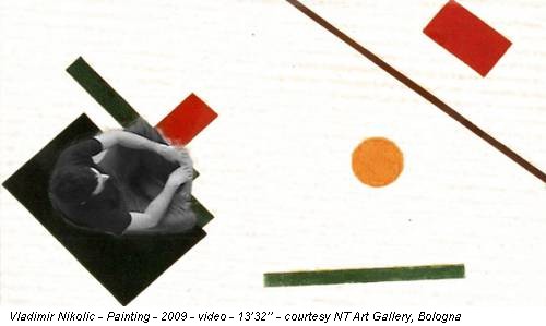 Vladimir Nikolic - Painting - 2009 - video - 13’32’’ - courtesy NT Art Gallery, Bologna