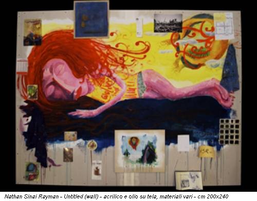Nathan Sinai Rayman - Untitled (wall) - acrilico e olio su tela, materiali vari - cm 200x240