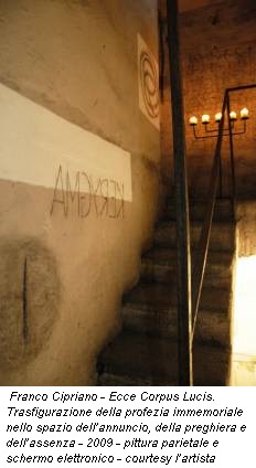 Franco Cipriano - Ecce Corpus Lucis. Trasfigurazione della profezia immemoriale nello spazio dell’annuncio, della preghiera e dell’assenza - 2009 - pittura parietale e schermo elettronico - courtesy l’artista