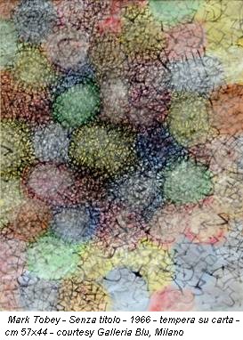 Mark Tobey - Senza titolo - 1966 - tempera su carta - cm 57x44 - courtesy Galleria Blu, Milano