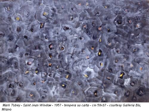 Mark Tobey - Saint Jean Window - 1957 - tempera su carta - cm 59x87 - courtesy Galleria Blu, Milano