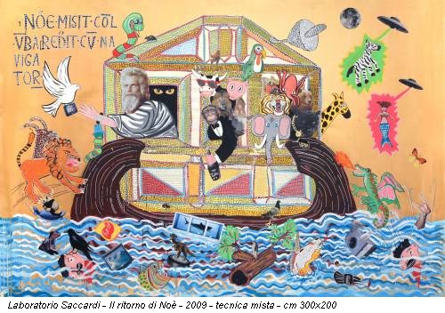 Laboratorio Saccardi - Il ritorno di Noè - 2009 - tecnica mista - cm 300x200