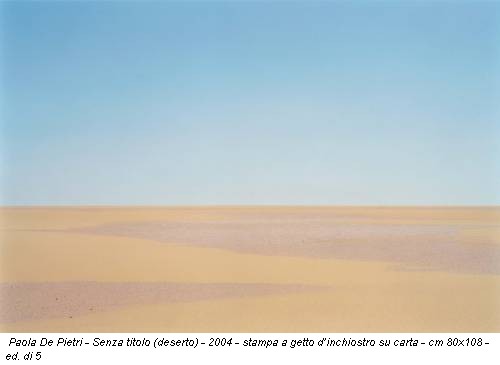 Paola De Pietri - Senza titolo (deserto) - 2004 - stampa a getto d’inchiostro su carta - cm 80x108 - ed. di 5