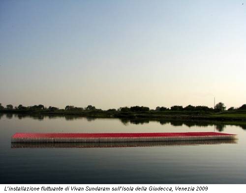 L’installazione fluttuante di Vivan Sundaram sull’Isola della Giudecca, Venezia 2009