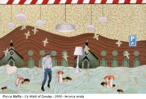 Rocca Maffia - Co Walk of Sunday - 2008 - tecnica mista