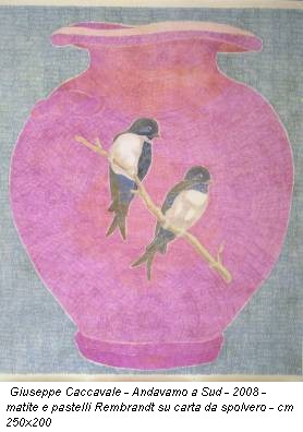 Giuseppe Caccavale - Andavamo a Sud - 2008 - matite e pastelli Rembrandt su carta da spolvero - cm 250x200