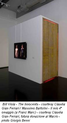 Bill Viola - The Innocents - courtesy Claudia Gian Ferrari / Massimo Bartolini - Il mio 4° omaggio (a Franz Marc) - courtesy Claudia Gian Ferrari, futura donazione al Macro - photo Giorgio Benni