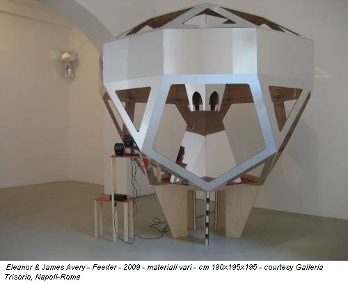 Eleanor & James Avery - Feeder - 2009 - materiali vari - cm 190x195x195 - courtesy Galleria Trisorio, Napoli-Roma