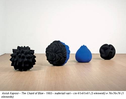 Anish Kapoor - The Chant of Blue - 1983 - materiali vari - cm 61x61x61 (3 elementi) e 76x76x76 (1 elemento)