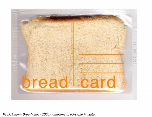 Paolo Ulian - Bread card - 2003 - cartolina in edizione limitata